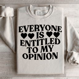 Everyone Is Entitled To My Opinion Sweatshirt