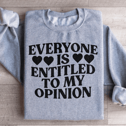 Everyone Is Entitled To My Opinion Sweatshirt