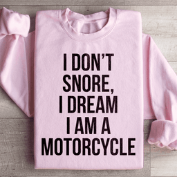 I Don't Snore I Dream I Am A Motorcycle Sweatshirt