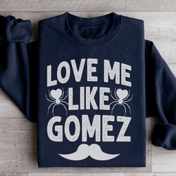 Love Me Like Gomez Sweatshirt