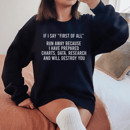 If I Say First Of All Run Away Sweatshirt