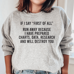 If I Say First Of All Run Away Sweatshirt