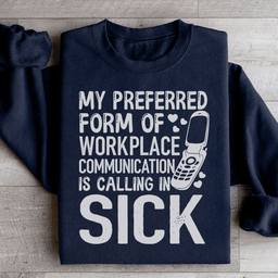 My Preferred Form Of Workplace Communication Sweatshirt