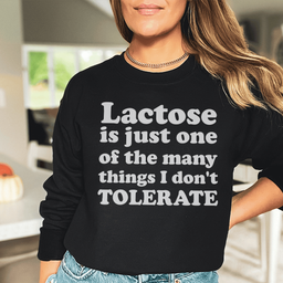 Lactose Is Just One Of The Many Things Sweatshirt