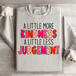 A Little More Kindness A Little Less Judgement Sweatshirt