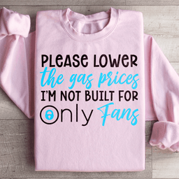 Please Lower The Gas Prices Sweatshirt