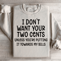 I Don't Want Your Two Cents Sweatshirt