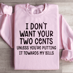 I Don't Want Your Two Cents Sweatshirt