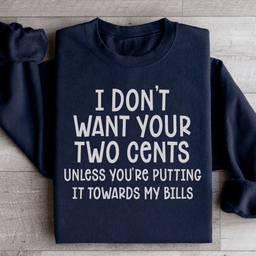 I Don't Want Your Two Cents Sweatshirt