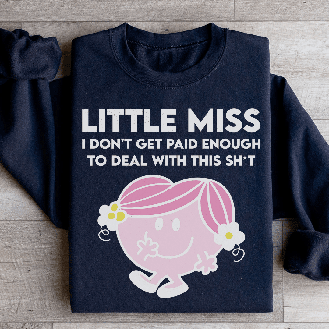 Little Miss I Don't Get Paid Enough To Deal With This Sh-t Sweatshirt