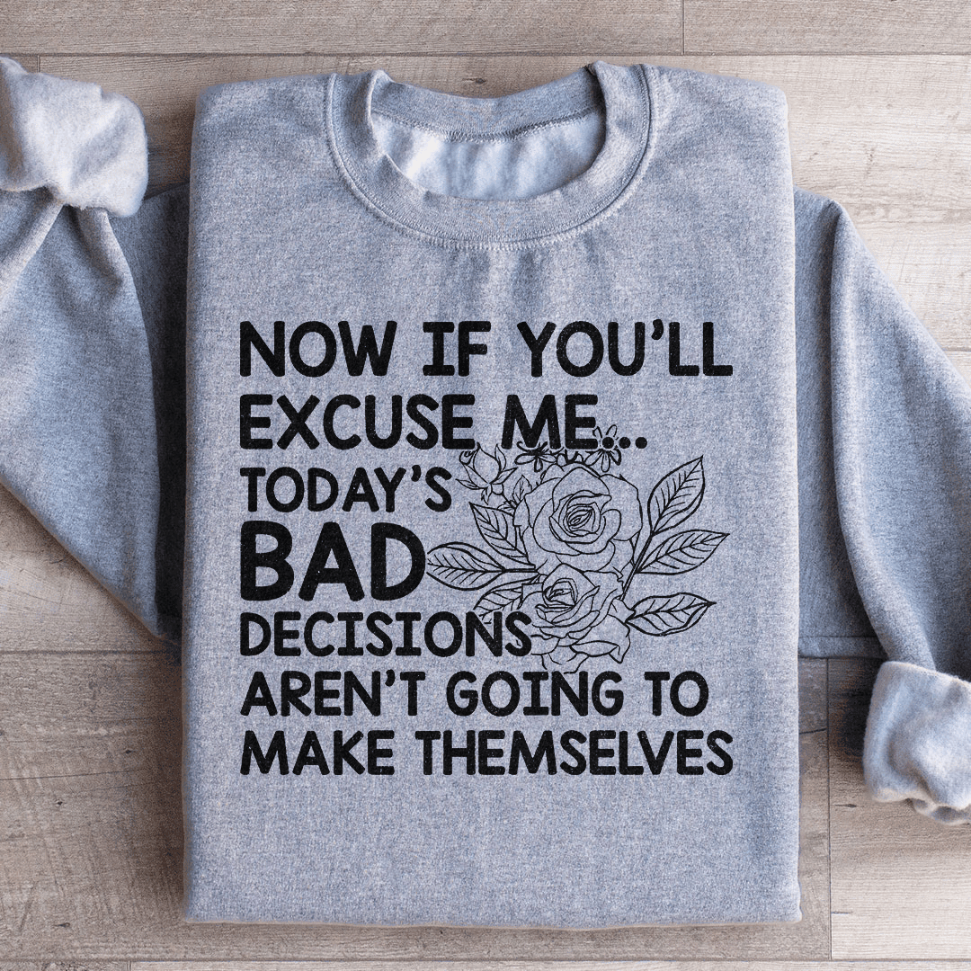 Today's Bad Decisions Aren't Going To Make Themselves Sweatshirt