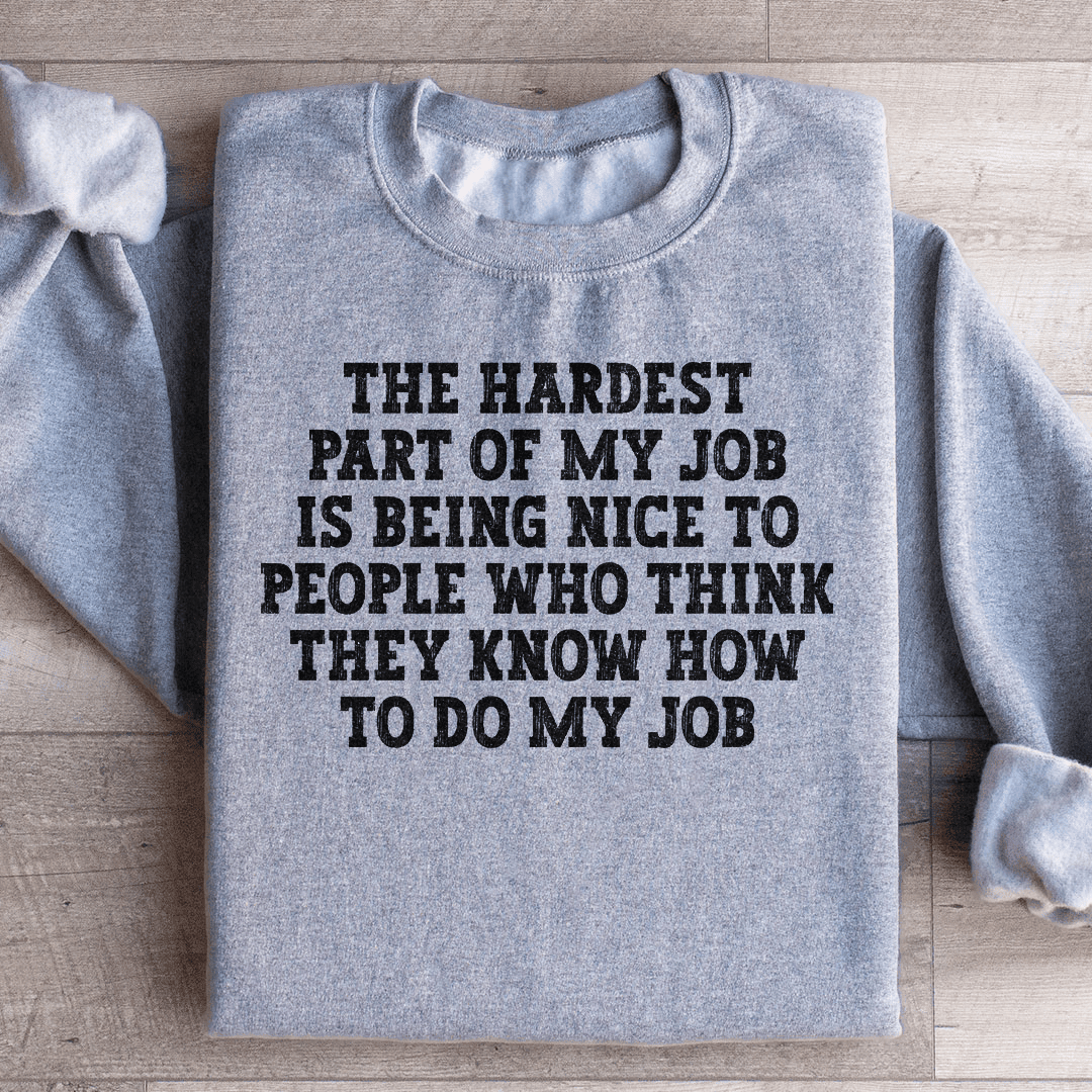 The Hardest Part Of My Job Sweatshirt