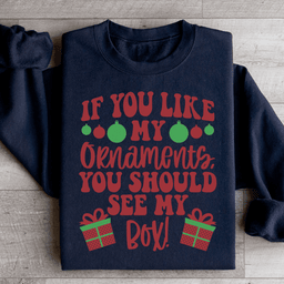 If You Like My Ornaments You Should See My Box Sweatshirt