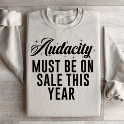 Audacity Must On Sale This Year Sweatshirt