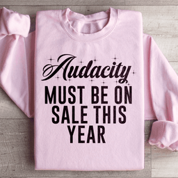 Audacity Must On Sale This Year Sweatshirt