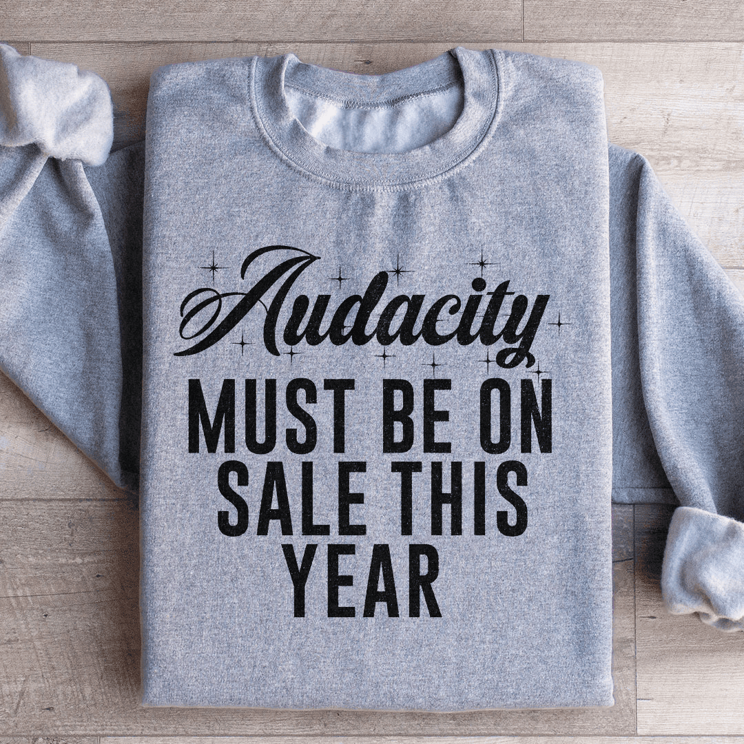 Audacity Must On Sale This Year Sweatshirt