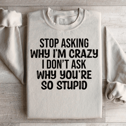 Stop Asking Sweatshirt