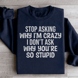 Stop Asking Sweatshirt