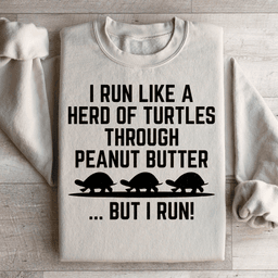 I Run Like A Hero Of Turtles Through Peanut Butter But I Run Sweatshirt