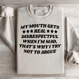 My Mouth Gets Real Disrespectful When I'm Mad Sweatshirt