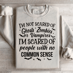 I'm Scared Of People With No Common Sense Sweatshirt