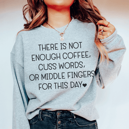 There's No Enough Coffee Sweatshirt