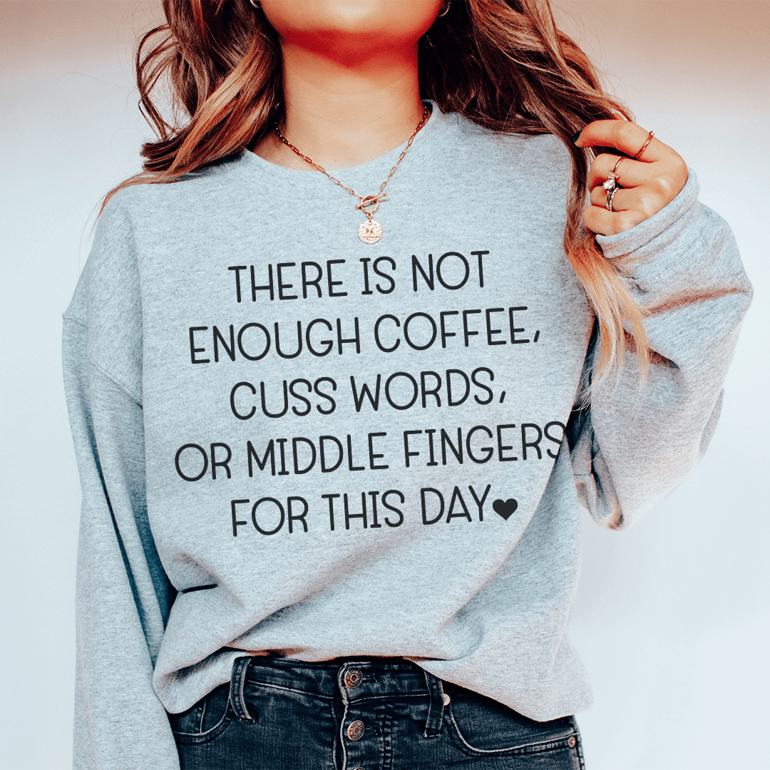 There's No Enough Coffee Sweatshirt