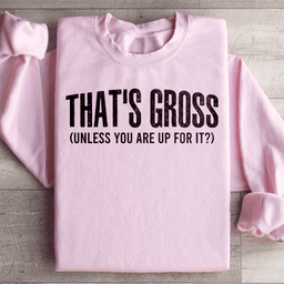 That's Gross Sweatshirt
