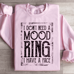 I Don't Need A Mood Ring I Have A Face Sweatshirt