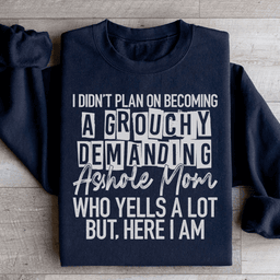 I Didn't Plan On Becoming A Grouchy Mom Sweatshirt