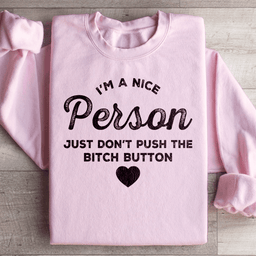 I'm A Nice Person Just Don't Push The B Button Sweatshirt