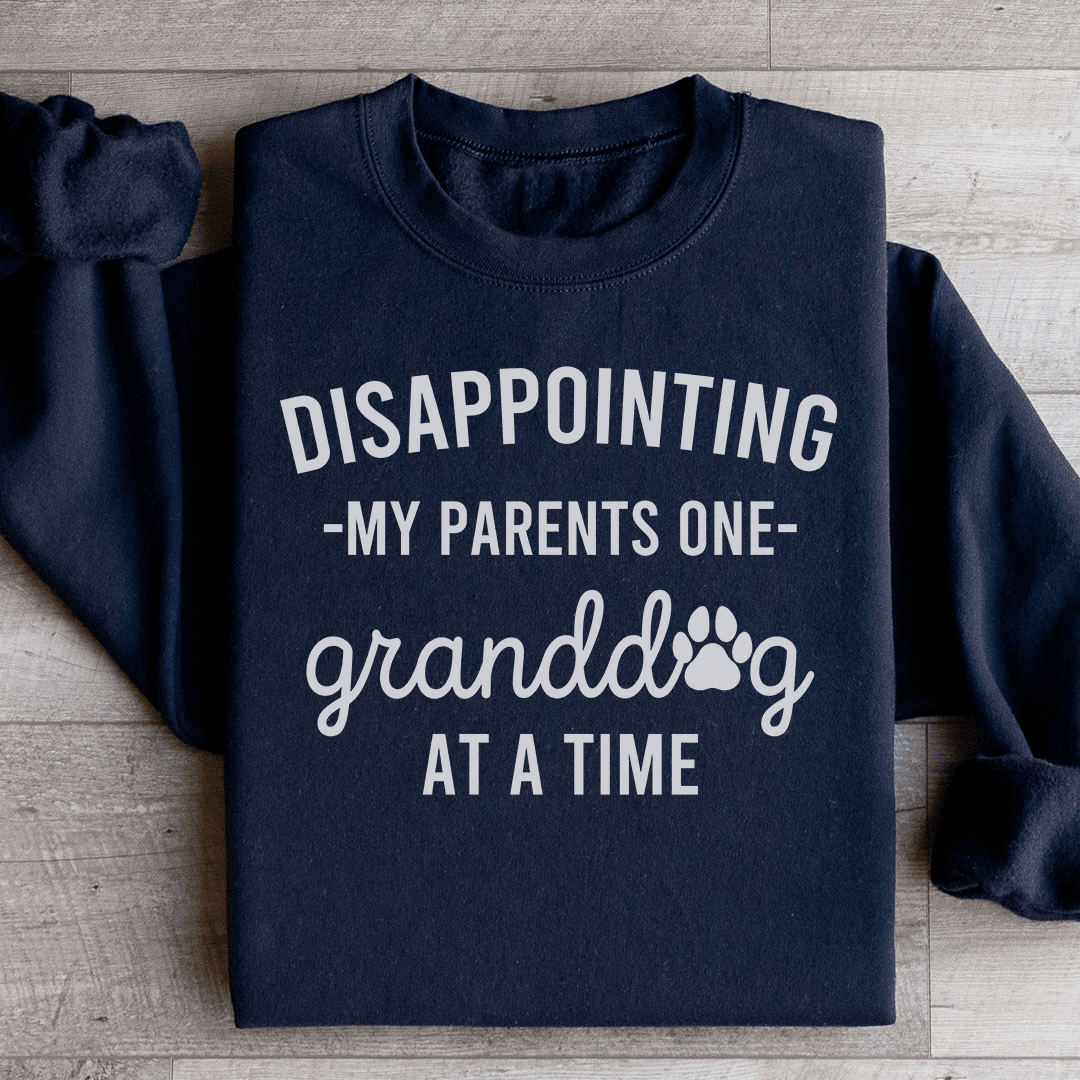 Disappointing My Parents One Granddog At A Time Sweatshirt