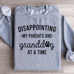Disappointing My Parents One Granddog At A Time Sweatshirt