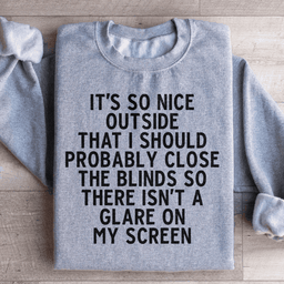 It's So Nice Outside Sweatshirt