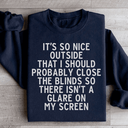 It's So Nice Outside Sweatshirt