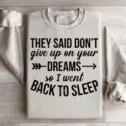 They Said Don't Give Up On Your Dreams Sweatshirt