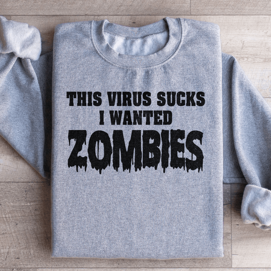 I Wanted Zombies Sweatshirt