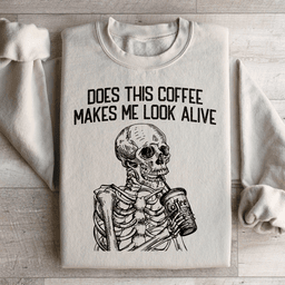 Does this Coffee Makes Me Look Alive Sweatshirt