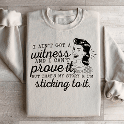 That's My Story & I'm Sticking To It Sweatshirt