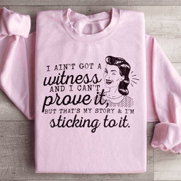 That's My Story & I'm Sticking To It Sweatshirt