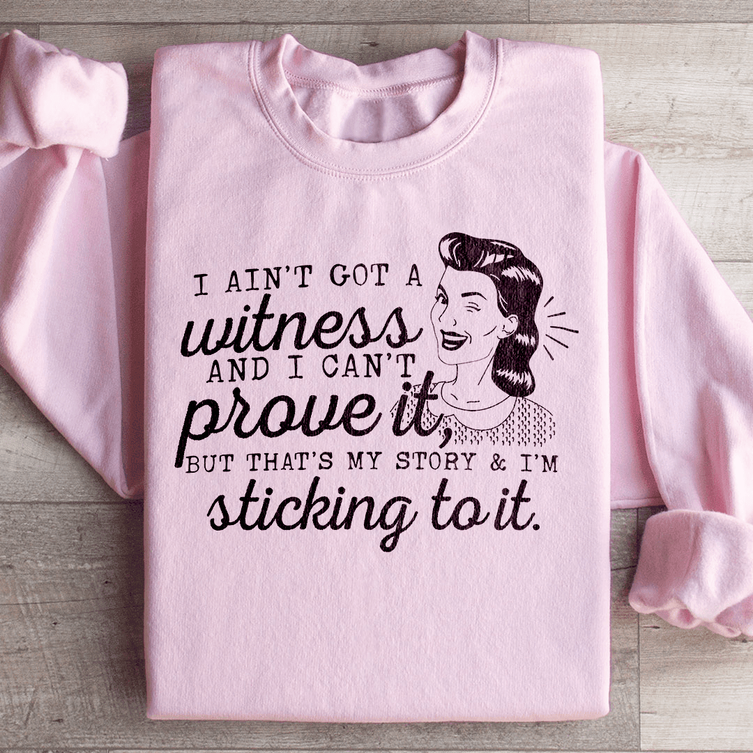That's My Story & I'm Sticking To It Sweatshirt