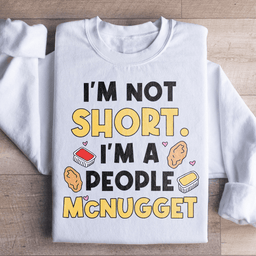 I'm Not A Short Person Sweatshirt