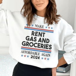 Make Rent Gas And Groceries Sweatshirt