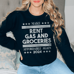 Make Rent Gas And Groceries Sweatshirt