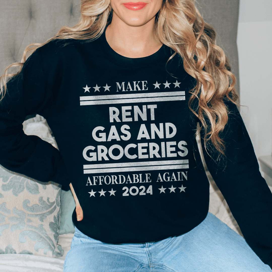 Make Rent Gas And Groceries Sweatshirt