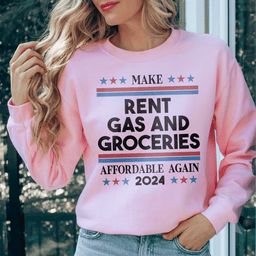 Make Rent Gas And Groceries Sweatshirt
