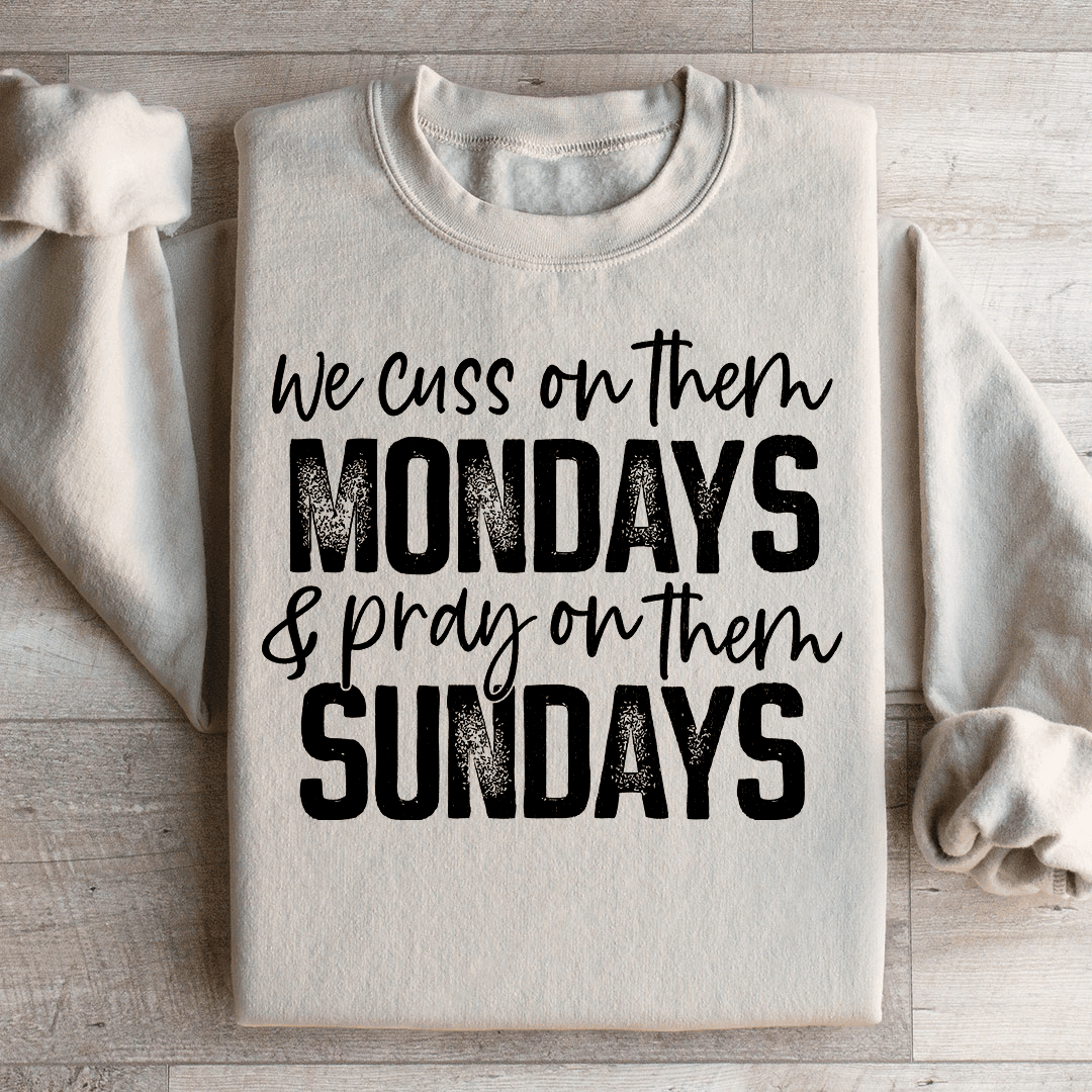 We Cuss On Them Monday & Pray On Them Sundays Sweatshirt