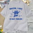 Houston I Have So Many Problems funny Raccoon In Space t-shirts