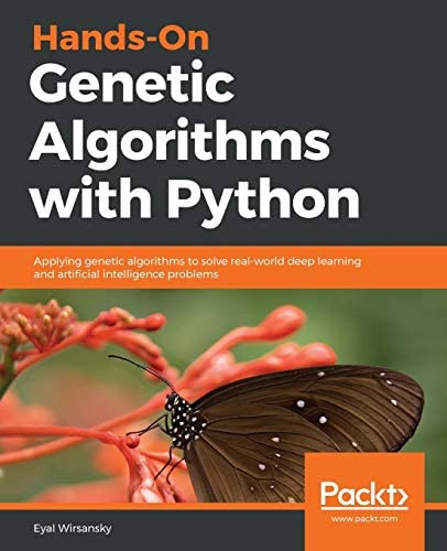 Hands-On Genetic Algorithms with Python: Applying genetic algorithms to ...