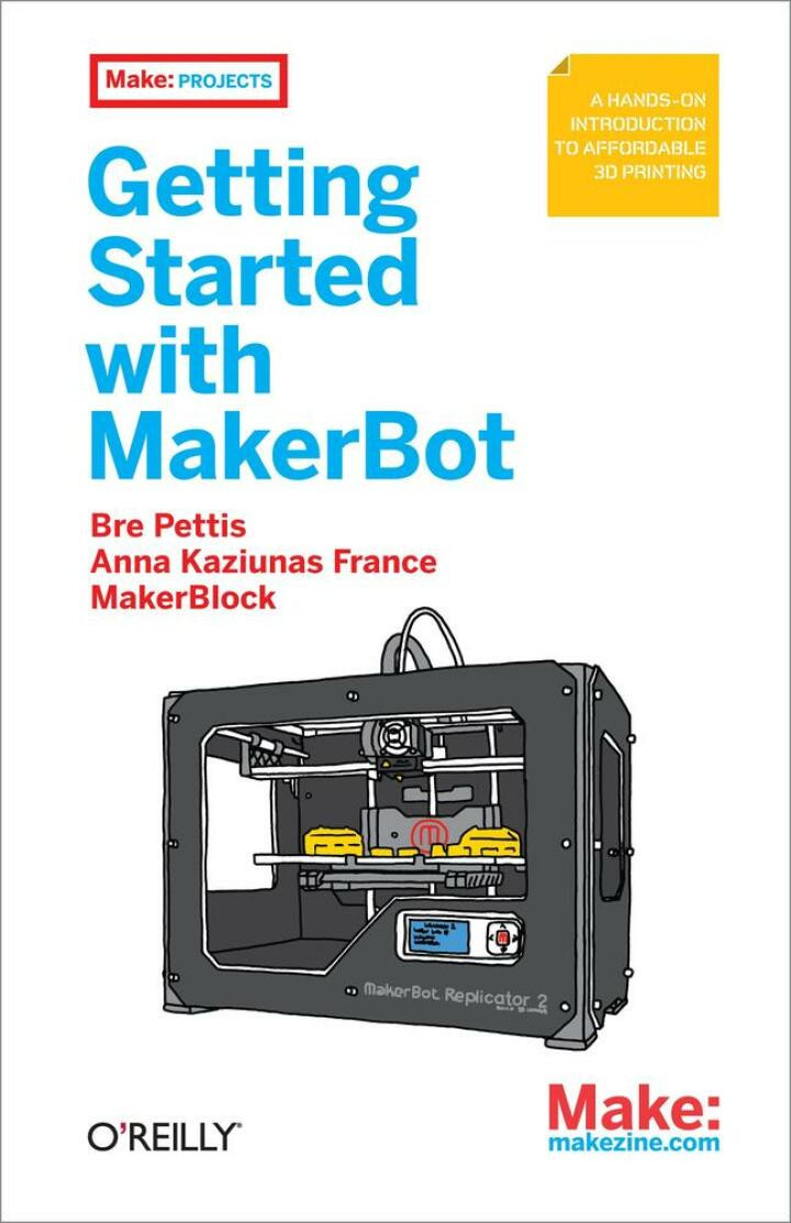 Getting Started with MakerBot: A Hands-On Introduction to Affordable 3D ...